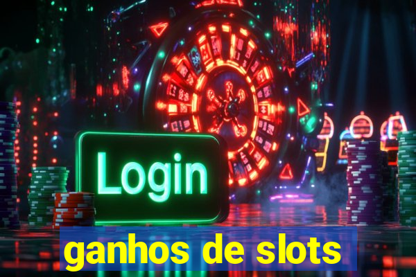 ganhos de slots