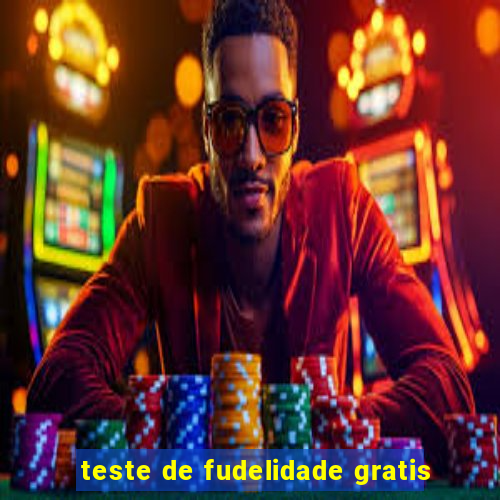 teste de fudelidade gratis