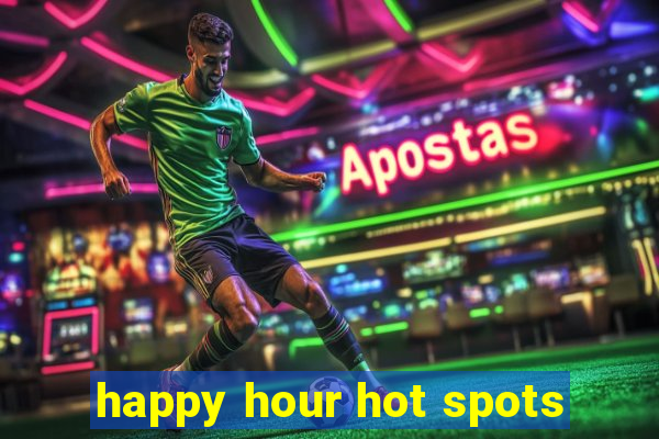 happy hour hot spots