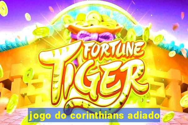 jogo do corinthians adiado