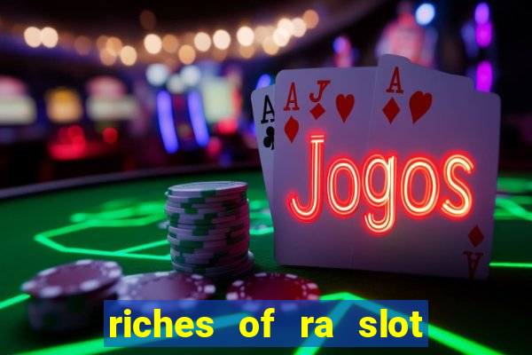 riches of ra slot slot free play