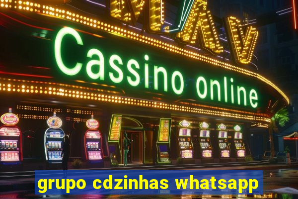 grupo cdzinhas whatsapp