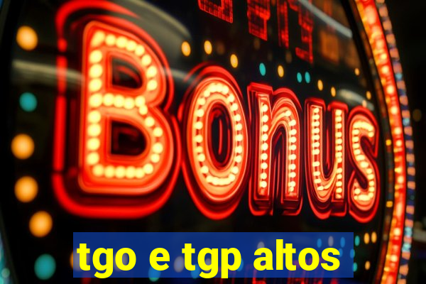 tgo e tgp altos