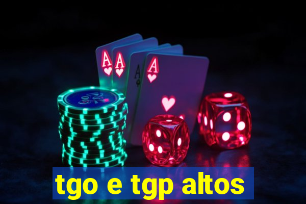 tgo e tgp altos