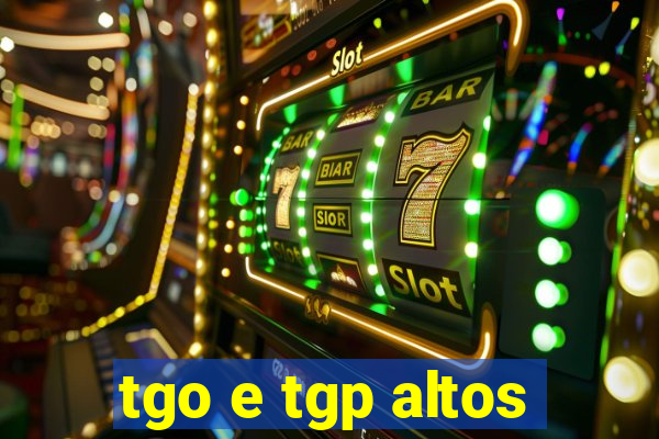 tgo e tgp altos