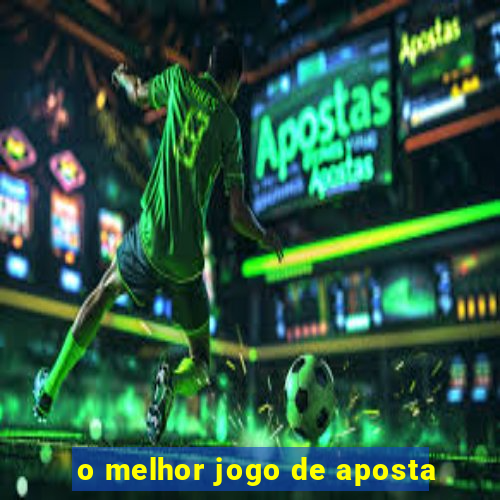 o melhor jogo de aposta