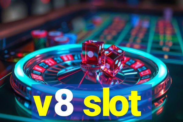 v8 slot