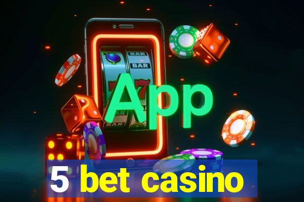 5 bet casino