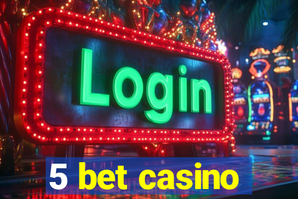 5 bet casino