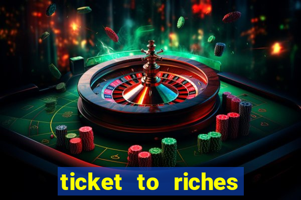 ticket to riches slot free play