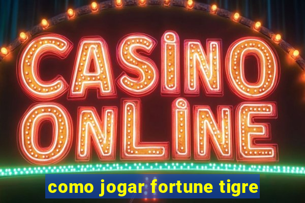 como jogar fortune tigre