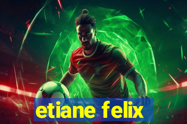 etiane felix