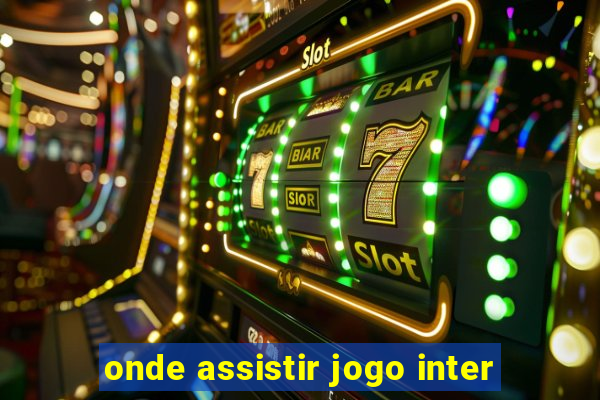 onde assistir jogo inter