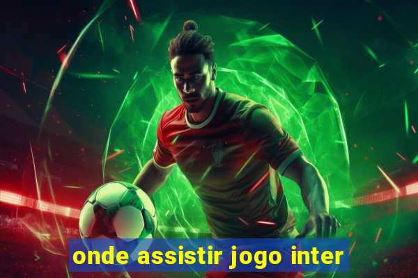 onde assistir jogo inter