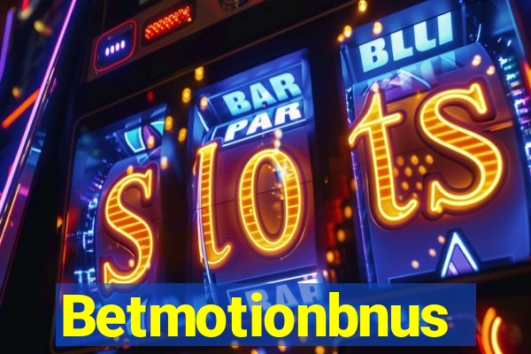 Betmotionbnus