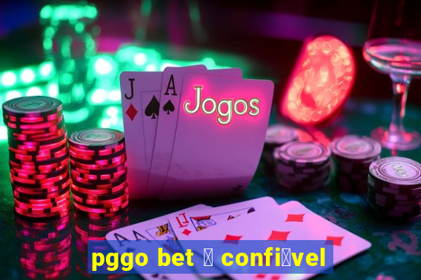 pggo bet 茅 confi谩vel