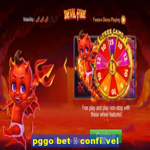 pggo bet 茅 confi谩vel