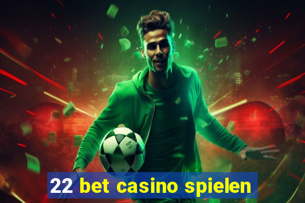 22 bet casino spielen