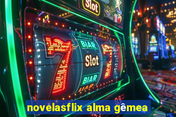 novelasflix alma gêmea