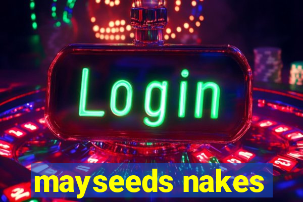 mayseeds nakes