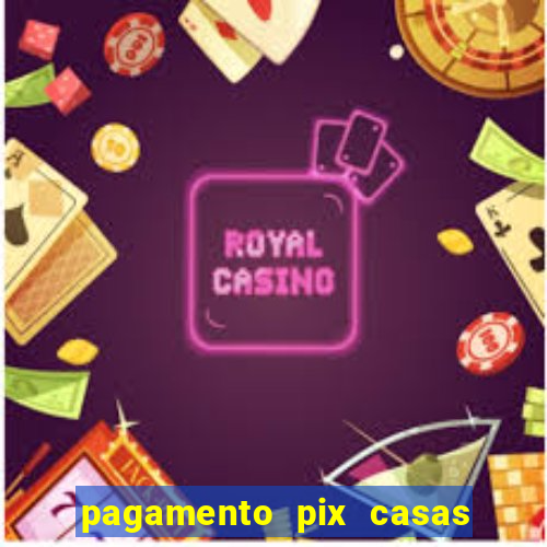 pagamento pix casas bahia demora