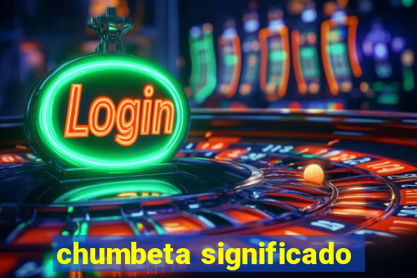 chumbeta significado