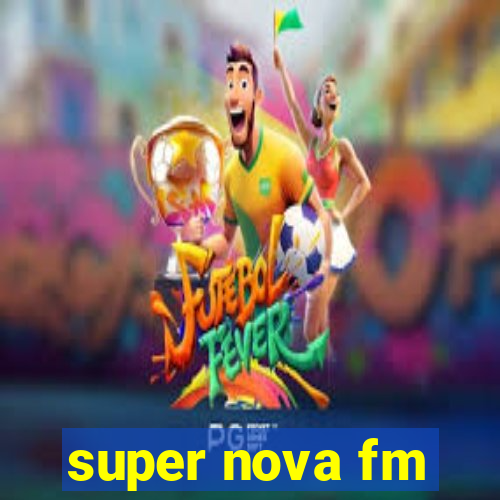 super nova fm