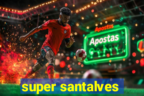 super santalves