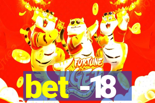 bet -18