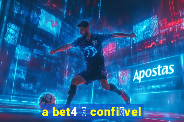 a bet4 茅 confi谩vel