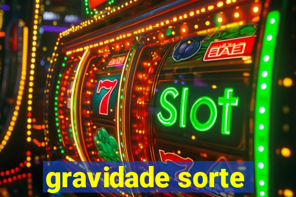 gravidade sorte