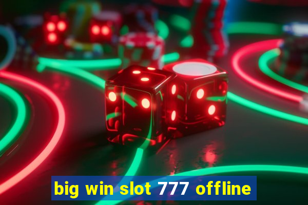 big win slot 777 offline