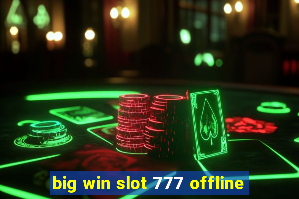 big win slot 777 offline