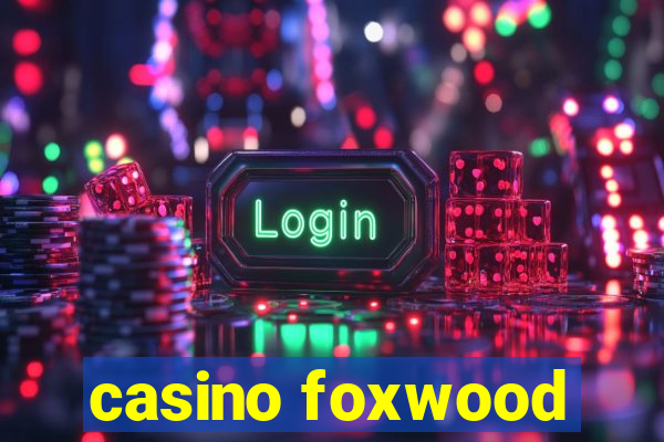 casino foxwood