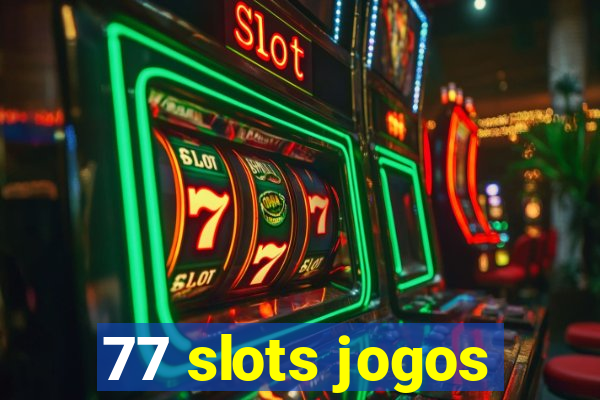 77 slots jogos