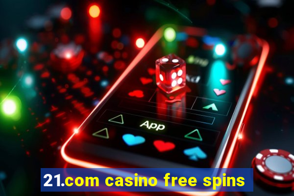 21.com casino free spins