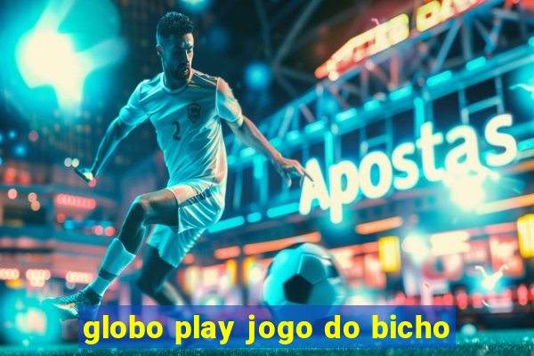 globo play jogo do bicho