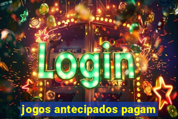 jogos antecipados pagam