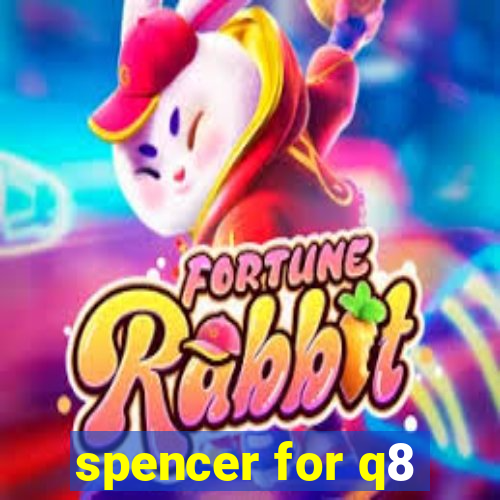 spencer for q8