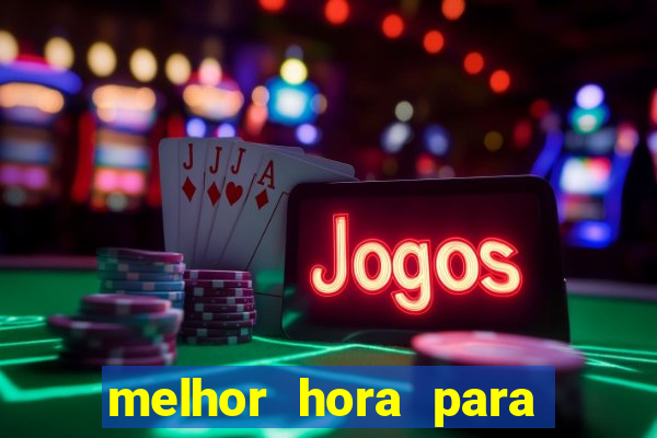 melhor hora para ganhar no fortune tiger