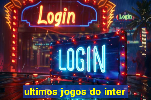 ultimos jogos do inter