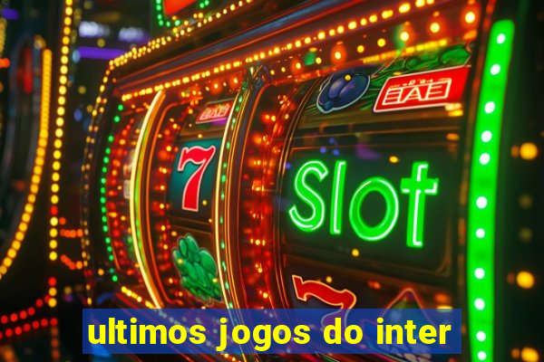 ultimos jogos do inter