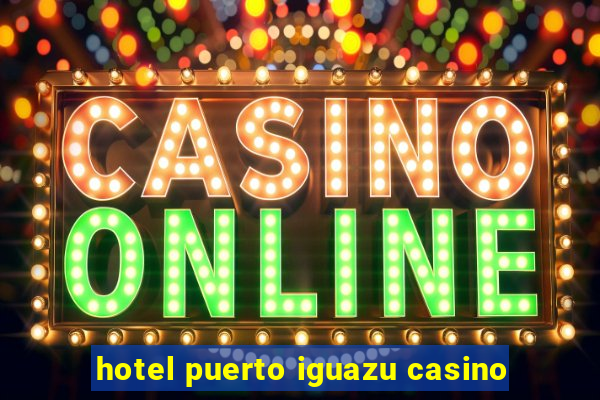 hotel puerto iguazu casino