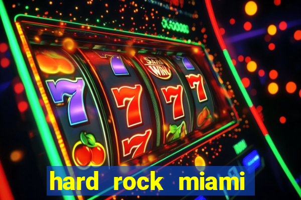 hard rock miami hotel casino