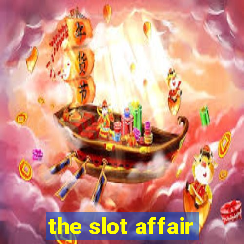 the slot affair