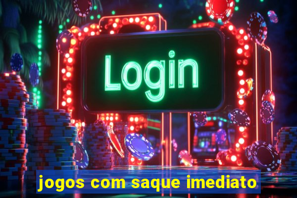 jogos com saque imediato