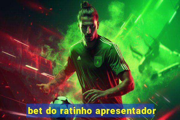 bet do ratinho apresentador