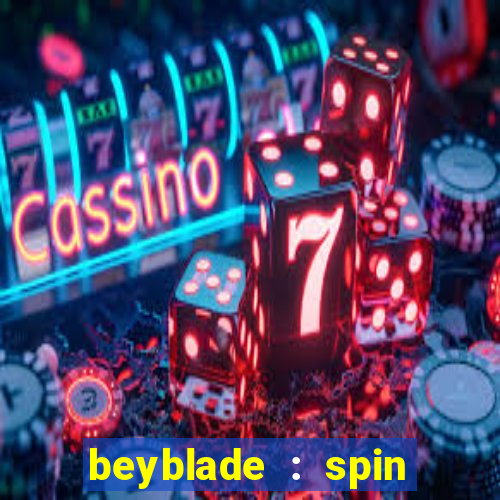 beyblade : spin blade 1