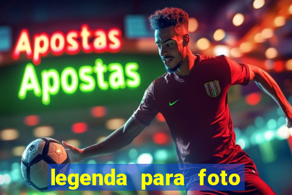 legenda para foto jogando bola