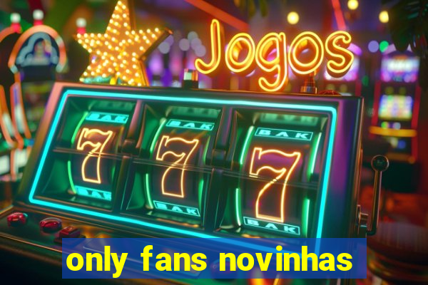 only fans novinhas